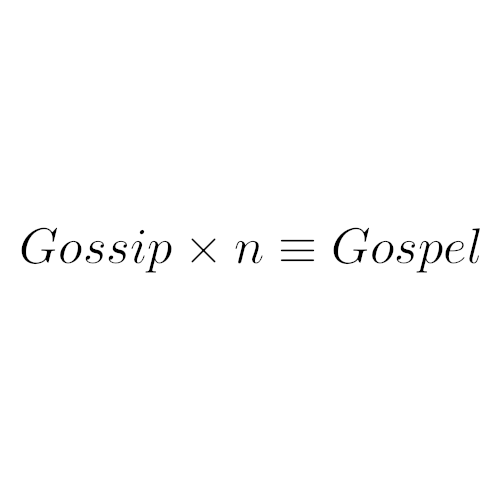 Gossip x n = Gospel
